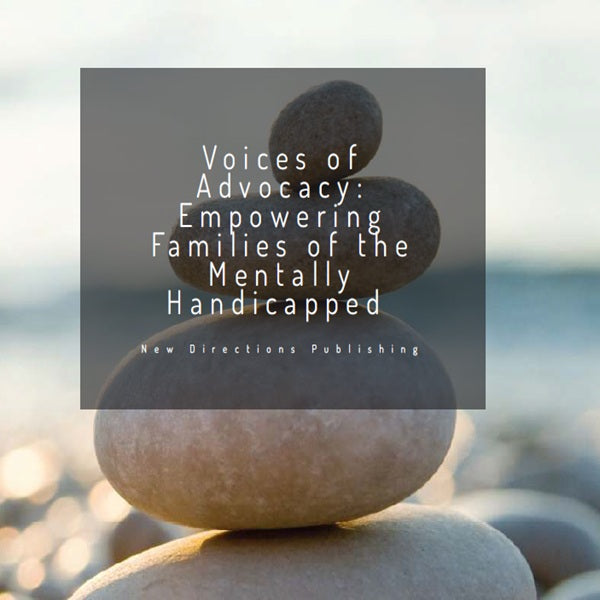 Voices of Advocacy: Empowering Families of the Mentally Handicapped