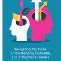 Navigating the Maze: Understanding Dementia and Alzheimer's Disease