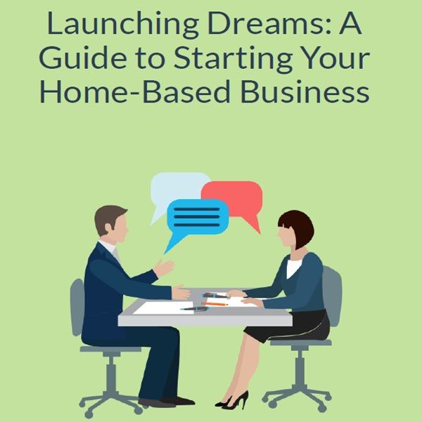 Launching Dreams: A Guide to Starting Your Home-Based Business