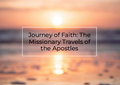 Journey of Faith: The Missionary Travels of the Apostles