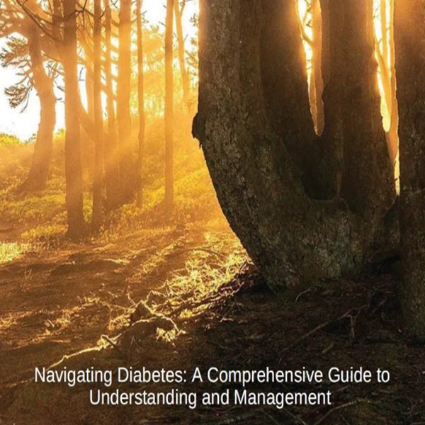 Navigating Diabetes: A Comprehensive Guide to Understanding and Management