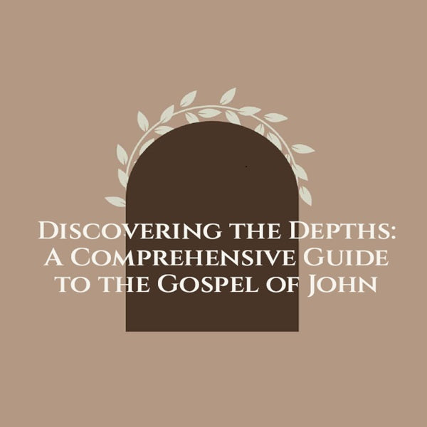 Discovering the Depths: A Comprehensive Guide to the Gospel of John