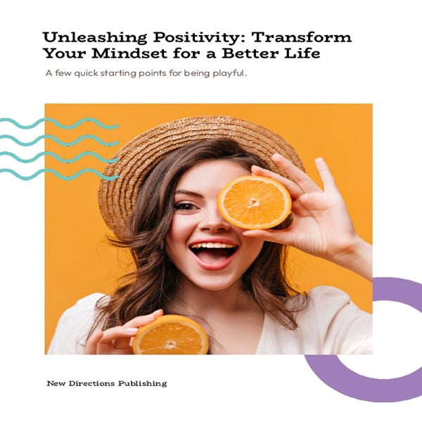 Unleashing Positivity: Transform Your Mindset for a Better Life