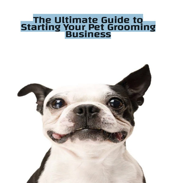 The Ultimate Guide to Starting Your Pet Grooming Business