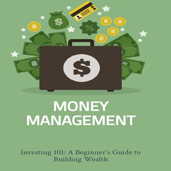 Investing 101: A Beginner's Guide to Building Wealth