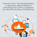 Launch Your Trucking Empire: A Step-by-Step Guide to Starting Your Own Company
