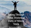 Eating Through Time: Historical Diets of Nikola Tesla