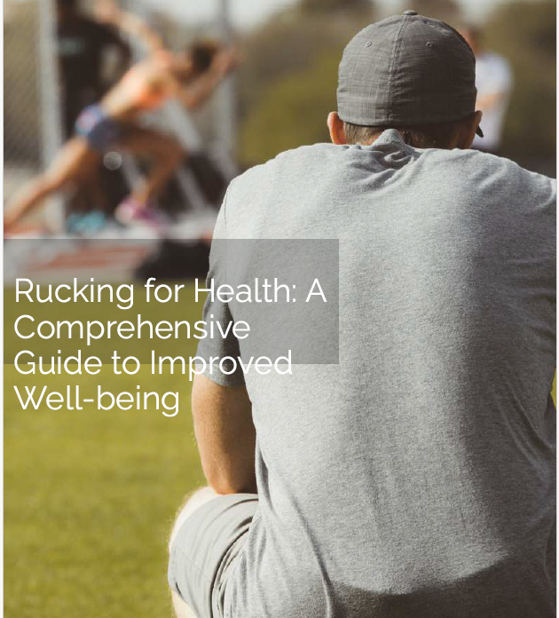 Rucking for Health: A Comprehensive Guide to Improved Well-being