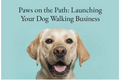 Paws on the Path: Launching Your Dog Walking Business