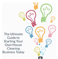 The Ultimate Guide to Starting Your Own House Cleaning Business Today