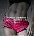 Two Meals, One Mindset: A Guide to Intermittent Fasting Success