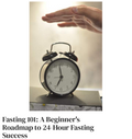 Fasting 101: A Beginner's Roadmap to 24-Hour Fasting Success