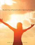Breathe Free A Natural Guide to Quitting Smoking