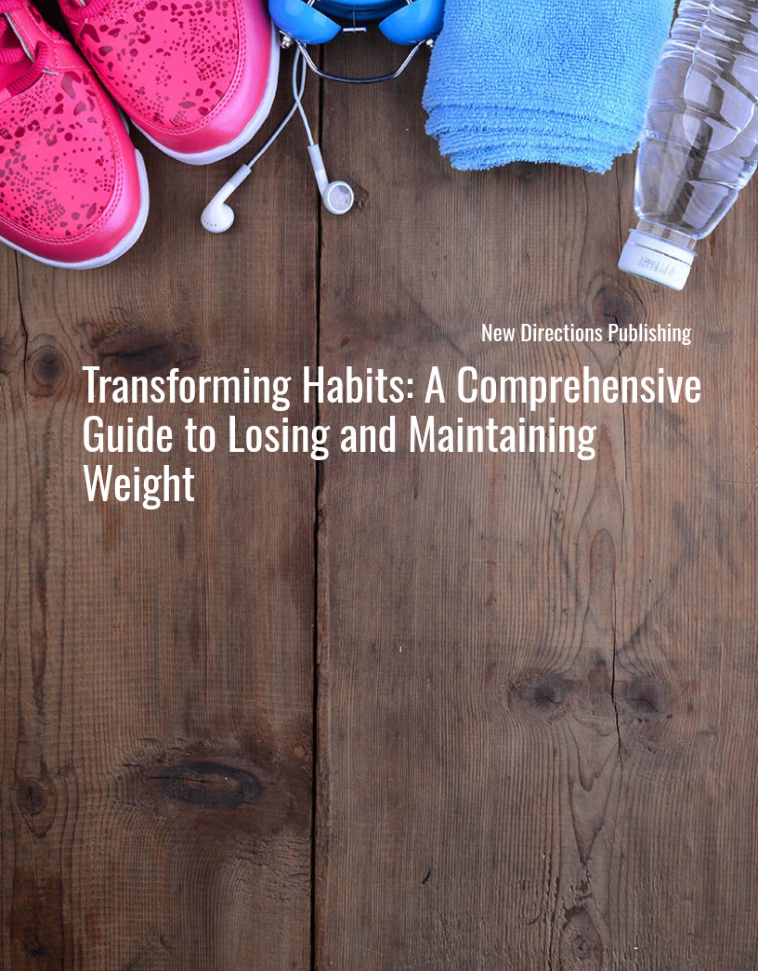 Transforming Habits A Comprehensive Guide to Losing and Maintaining Weight