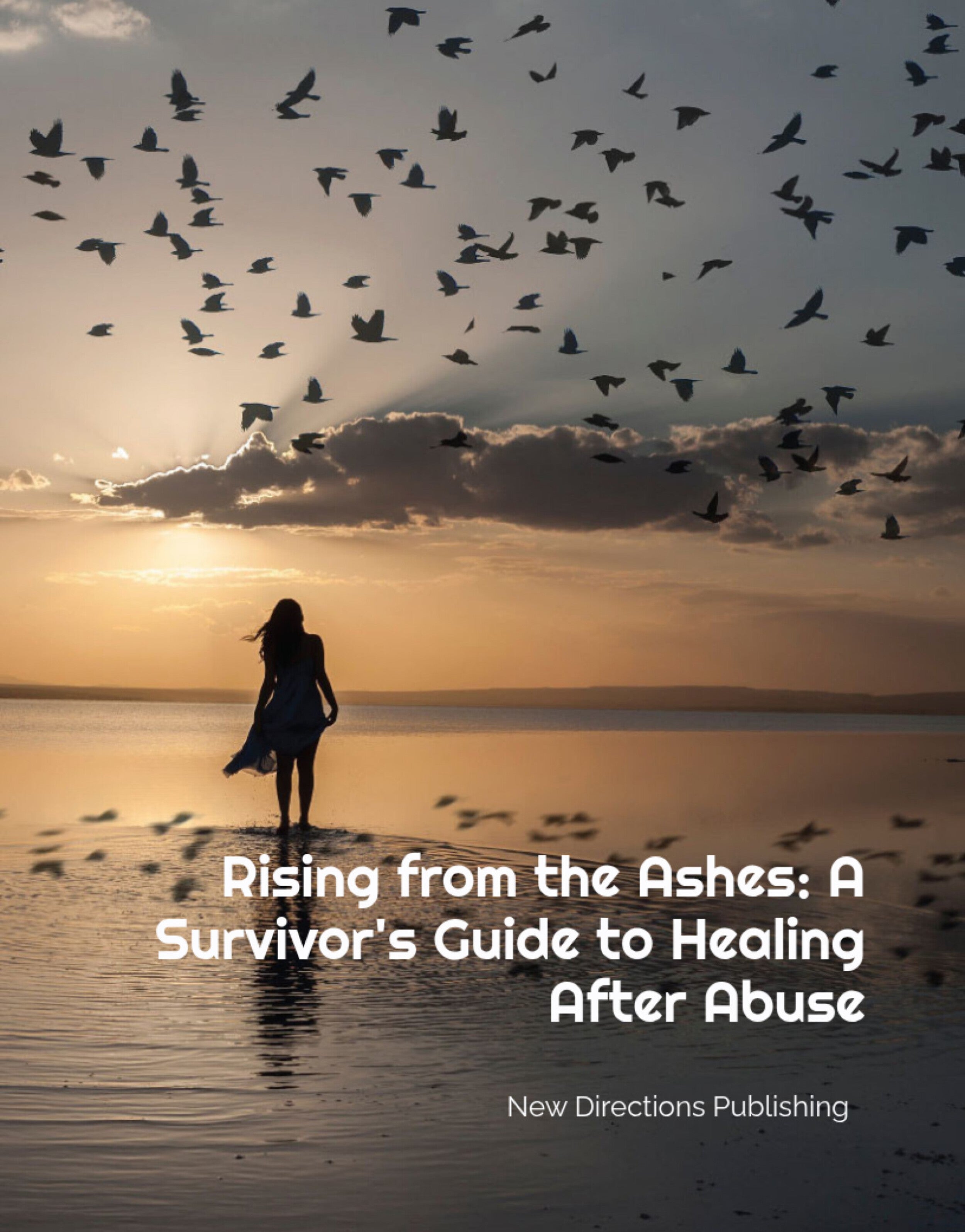 Rising from the Ashes: A Survivor's Guide to Healing After Abuse