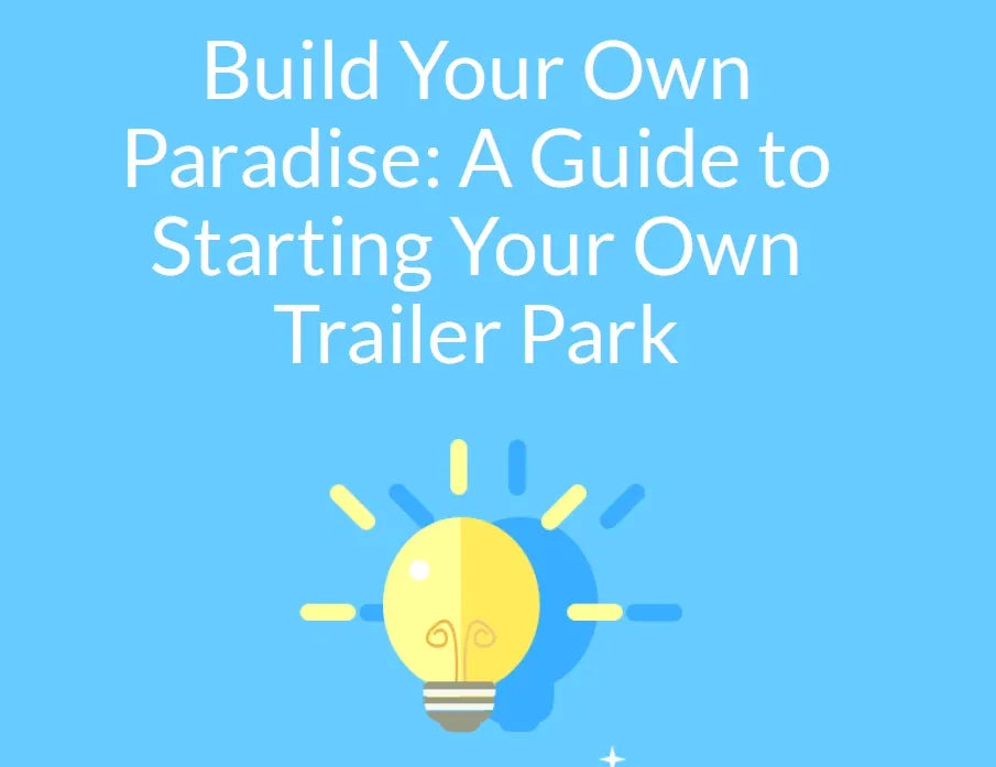 Build Your Own Paradise: A Guide to Starting Your Own Trailer Park