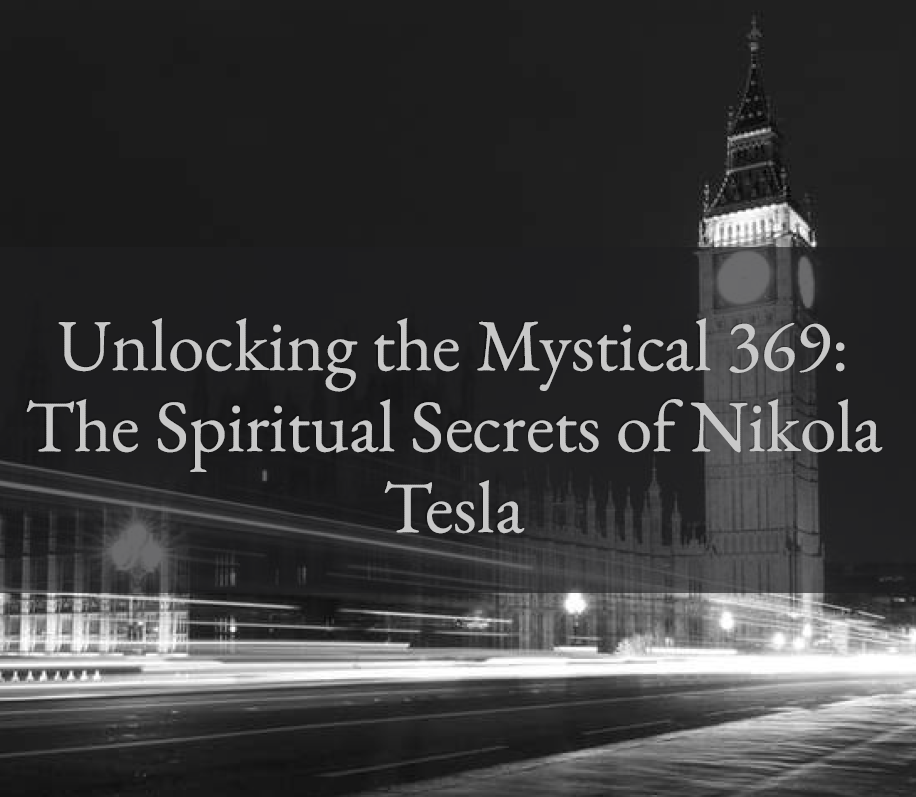Unlocking the Mystical 369: The Spiritual Secrets of Nikola Tesla